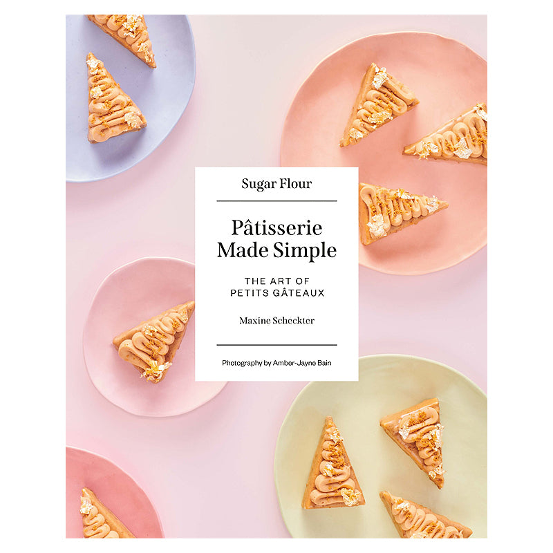 Pâtisserie Made Simple by Maxine Scheckter